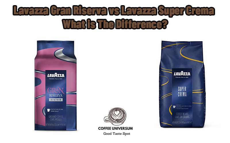 Lavazza Gran Riserva vs Lavazza Super Crema
